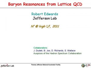 Baryon Resonances from Lattice QCD Robert Edwards Jefferson