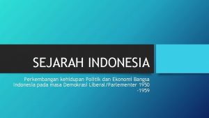 SEJARAH INDONESIA Perkembangan kehidupan Politik dan Ekonomi Bangsa