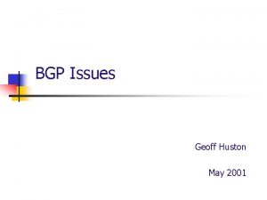 BGP Issues Geoff Huston May 2001 What is