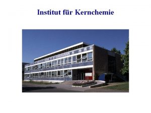 Institut fr Kernchemie Scientific profile of the Institute