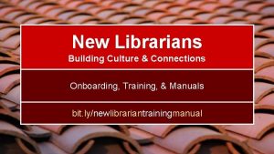 New Librarians Building Culture Connections Onboarding Training Manuals