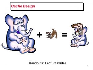 Cache Design Handouts Lecture Slides 1 Basic Cache