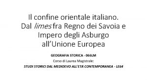 Il confine orientale italiano Dal limes fra Regno