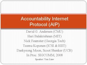 Accountability Internet Protocol AIP David G Andersen CMU