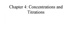 Chapter 4 Concentrations and Titrations Solution Stoichiometry The