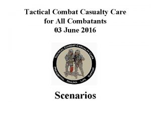 Tactical Combat Casualty Care for All Combatants 03