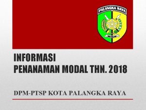 INFORMASI PENANAMAN MODAL THN 2018 DPMPTSP KOTA PALANGKA