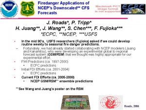 Firedanger Applications of NCEPs Downscaled CFS Forecasts J