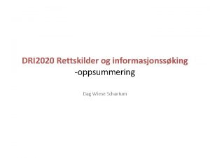 DRI 2020 Rettskilder og informasjonssking oppsummering Dag Wiese