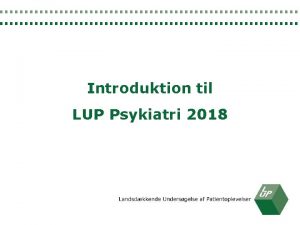 Introduktion til LUP Psykiatri 2018 MENU Koncept Udlevering