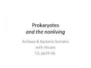 Prokaryotes and the nonliving Archaea Bacteria Domains with