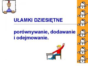 UAMKI DZIESITNE porwnywanie dodawanie i odejmowanie Uamki o