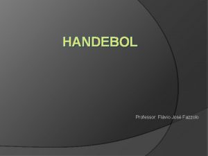 HANDEBOL Professor Flvio Jos Fazzolo Estdio de Handball
