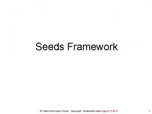 Seeds Framework B WilkinsonClayton Ferner Seeds ppt Modification
