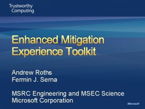 Enhanced Mitigation Experience Toolkit Andrew Roths Fermin J