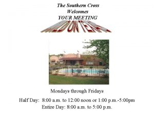 The Southern Cross Welcomes YOUR MEETING Mondays through