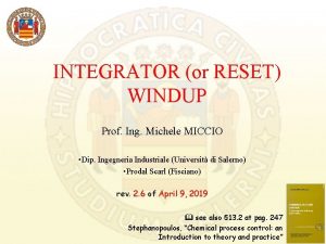 INTEGRATOR or RESET WINDUP Prof Ing Michele MICCIO