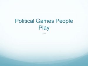 Political Games People Play 1 5 Political Games