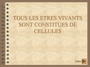 TOUS LES ETRES VIVANTS SONT CONSTITUES DE CELLULES