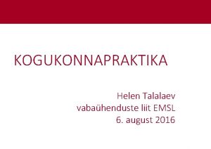 KOGUKONNAPRAKTIKA Helen Talalaev vabahenduste liit EMSL 6 august
