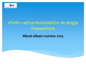 Vihdin vanhainkotistin strategia Hopearinne Miss ollaan vuonna 2015