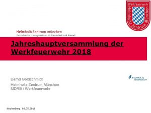Jahreshauptversammlung der Werkfeuerwehr 2018 Bernd Goldschmidt Helmholtz Zentrum