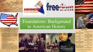 Foundations Background to American History Copy the following