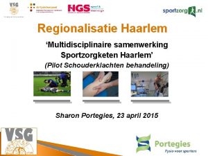 Regionalisatie Haarlem Multidisciplinaire samenwerking Sportzorgketen Haarlem Pilot Schouderklachten