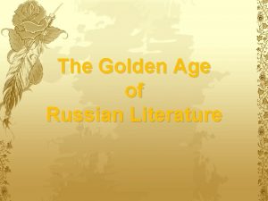 The Golden Age of Russian Literature Alexander Pushkin