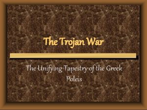 The Trojan War The Unifying Tapestry of the