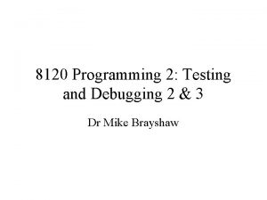 8120 Programming 2 Testing and Debugging 2 3