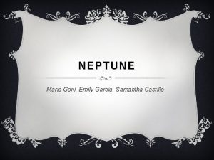 NEPTUNE Mario Goni Emily Garcia Samantha Castillo NEPTUNE