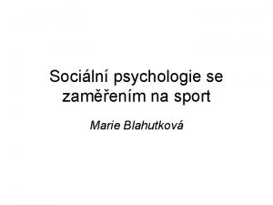 Sociln psychologie se zamenm na sport Marie Blahutkov