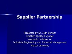 Supplier Partnership Presented by Dr Joan Burtner Certified
