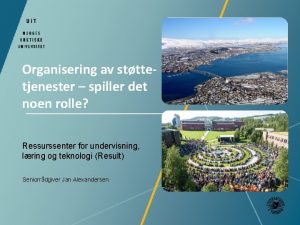 Organisering av stttetjenester spiller det noen rolle Ressurssenter