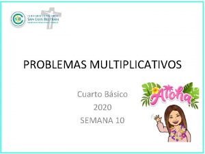 PROBLEMAS MULTIPLICATIVOS Cuarto Bsico 2020 SEMANA 10 Algunas