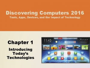 Discovering Computers 2016 Tools Apps Devices and the