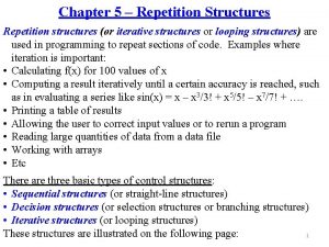 Chapter 5 Repetition Structures Repetition structures or iterative