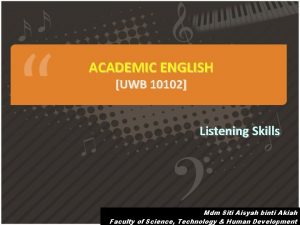 ACADEMIC ENGLISH UWB 10102 Listening Skills Mdm Siti