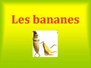 Les bananes Ne mettez jamais vos bananes dans