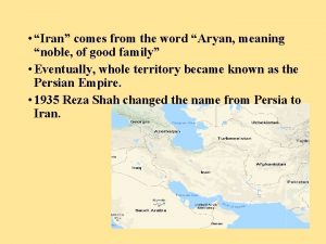 Iran comes from the word Aryan meaning noble