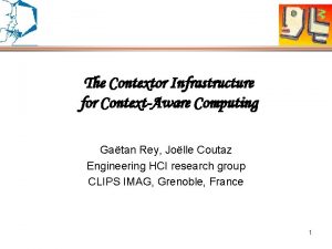 The Contextor Infrastructure for ContextAware Computing Gatan Rey