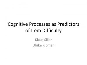 Cognitive Processes as Predictors of Item Difficulty Klaus