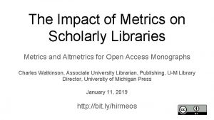 The Impact of Metrics on Scholarly Libraries Metrics