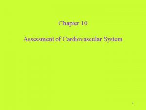 Chapter 10 Assessment of Cardiovascular System 1 Subjective
