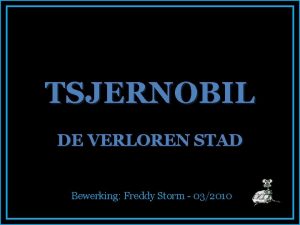 TSJERNOBIL DE VERLOREN STAD Bewerking Freddy Storm 032010