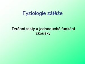 Fyziologie zte Ternn testy a jednoduch funkn zkouky