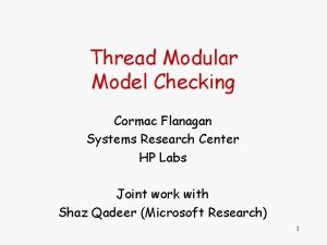 Thread Modular Model Checking Cormac Flanagan Systems Research