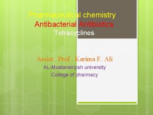 Pharmaceutical chemistry Antibacterial Antibiotics Tetracyclines Assist Prof Karima