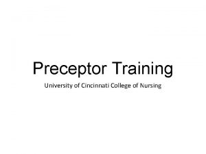 Preceptor Training University of Cincinnati College of Nursing